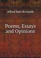 Poems, Essays and Opinions, Alfred Bate Richards 