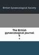 The British gynaecological journal. 6, British Gynaecological Society 