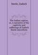 The Indian captive, or, A narrative of the captivity and sufferings of Zadock Steele microform, Steele, Zadock 