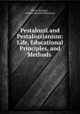 Pestalozzi and Pestalozzianism: Life, Educational Principles, and Methods ., Henry Barnard , Johann Heinrich Pestalozzi 