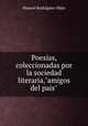 Poesas, coleccionadas por la sociedad literaria,"amigos del pais"., Manuel Rodriguez Objio 