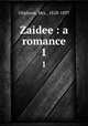 Zaidee : a romance. 1, Oliphant, Mrs., 1828-1897 
