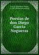 Poesias de don Diego Garcia Nogueras, Diego Garci?a Nogueras 