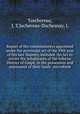 Report of the commissioners appointed under the provincial act of the 59th year of His late Majesty, intituled "An Act to secure the Inhabitants of the Inferior District of Gasp, in the possession and enjoyment of their lands" microform, Taschereau, J. T,Juchereau-Duchesnay, L 