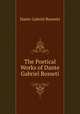 The Poetical Works of Dante Gabriel Rosseti, Rossetti, Dante Gabriel, 1828-1882 