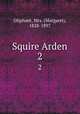 Squire Arden. 2, Oliphant, Mrs. (Margaret), 1828-1897 