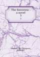 The Sorceress : a novel. 3, Oliphant, Mrs. (Margaret), 1828-1897 