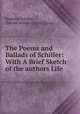 The Poems and Ballads of Schiller: With A Brief Sketch of the authors Life, Friedrich Schiller , Edward Bulwer Lytton Lytton 