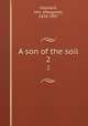A son of the soil. 2, Oliphant, Mrs. (Margaret), 1828-1897 