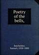 Poetry of the bells,, Batchelder, Samuel, 1830-1888 