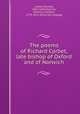 The poems of Richard Corbet, late bishop of Oxford and of Norwich, Corbet, Richard, 1582-1635,Gilchrist, Octavius Graham, 1779-1823. [from old catalog] 