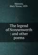 The legend of Nonnenwerth : and other poems, Maloney, Mary Teresa, 1839- 