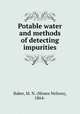 Potable water and methods of detecting impurities, Baker, M. N. (Moses Nelson), 1864- 