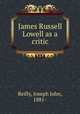 James Russell Lowell as a critic, Reilly, Joseph John, 1881- 