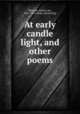 At early candle light, and other poems, McIntyre, Robert, bp., 1851-1914. [from old catalog] 