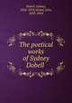 The poetical works of Sydney Dobell, Dobell, Sydney, 1824-1874,Nichol, John, 1833-1894 