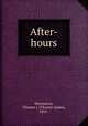 After-hours, Macmurray, Thomas J. (Thomas James), 1852- 