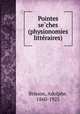 Pointes se?ches (physionomies litte?raires), Brisson, Adolphe, 1860-1925 