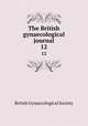 The British gynaecological journal. 12, British Gynaecological Society 