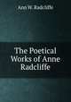 The Poetical Works of Anne Radcliffe, Ann W. Radcliffe 