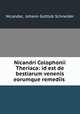 Nicandri Colophonii Theriaca: id est de bestiarum venenis eorumque remediis ., Nicander, Johann Gottlob Schneider 