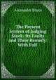 The Present System of Judging Stock: Its Faults and Their Remedy: With Full ., Alexander Bruce 