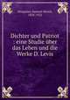 Dichter und Patriot : eine Studie uber das Leben und die Werke D. Levis, Margulies, Samuel Hirsch, 1858-1922 