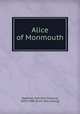 Alice of Monmouth, Stedman, Edmund Clarence, 1833-1908. [from old catalog] 