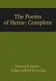 The Poems of Heine: Complete, Heinrich Heine , Edgar Alfred Bowring 
