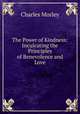 The Power of Kindness: Inculcating the Principles of Benevolence and Love, Charles Morley 