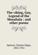 The viking, Guy, Legend of the Moxahala : and other poems, Spencer, Charles Edgar, 1856-1916 