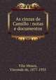 As cinzas de Camillo : notas e documentos, Vila-Moura, Visconde de, 1877-1935 
