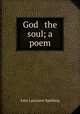 God & the soul; a poem, Spalding, John Lancaster 