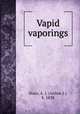 Vapid vaporings, Stace, A. J. (Arthur J.), b. 1838 