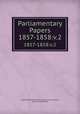 Parliamentary Papers. 1857-1858:v.2, Great Britain Parliament. House of Commons, House of Commons 
