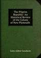The Pilgrim Republic: An Historical Review of the Colony of New Plymouth ., John Abbot Goodwin 