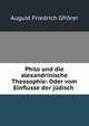 Philo und die alexandrinische Theosophie: Oder vom Einflusse der judisch ., Gfrorer August Friedrich 