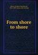From shore to shore, [Starr, Frederic Ratchford], 1821-1889. [from old catalog] 