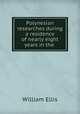 Polynesian researches during a residence of nearly eight years in the ., Ellis William 