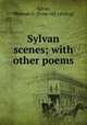Sylvan scenes; with other poems, Spear, Thomas G. [from old catalog] 