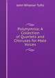 Polyhymnia: A Collection of Quartets and Choruses for Male Voices, John Wheeler Tufts 