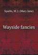 Wayside fancies, Sparks, M. J. (Mary Jane) 