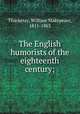The English humorists of the eighteenth century;, Thackeray, William Makepeace, 1811-1863 