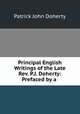 Principal English Writings of the Late Rev. P.J. Doherty: Prefaced by a ., Patrick John Doherty 