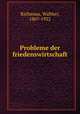 Probleme der friedenswirtschaft, Rathenau, Walther, 1867-1922 