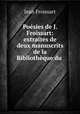 Poesies de J. Froissart: extraites de deux manuscrits de la Bibliotheque du ., Froissart Jean 