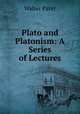 Plato and Platonism: A Series of Lectures, Walter Pater 