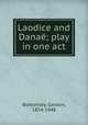 Laodice and Dana; play in one act, Bottomley, Gordon, 1874-1948 