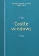 Castle windows, Strong, Latham Cornell, 1845-1879 