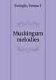 Muskingum melodies, Emma F. Swingle 